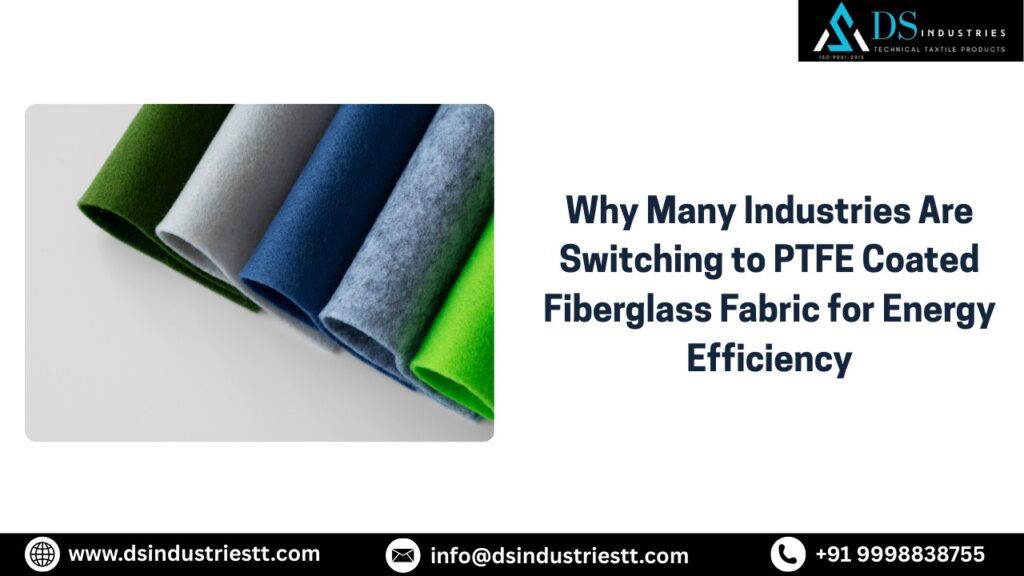 Why Many Industries Are Switching to PTFE Coated Fiberglass Fabric for Energy Efficiency